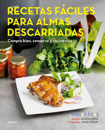 Recetas fáciles para almas descarriadas (Webos Fritos) / Easy Recipes for Lost Souls. Buy well, Store, and Cook Yummy by Susana Pérez