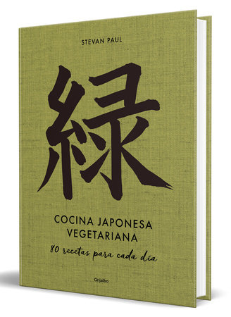 Cocina japonesa vegetariana: 80 recetas para cada día / Vegetarian Japanese Cuisine: 80 Recipes for Every Day by Stevan Paul