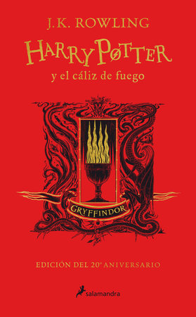 Harry Potter y el cáliz de fuego (20 Aniv. Gryffindor) / Harry Potter and the Goblet of Fire (Gryffindor) by J. K. Rowling