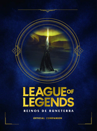 League of Legends. Los Reinos de Runeterra (Guía oficial) / League of Legends: Realms of Runeterra (Official Companion) by Riot Games Merchandise, Inc.