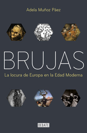 Brujas: La locura de Europa en la Edad Moderna / Witches: Europes Madness in the Modern Age by Adela Muñoz Páez