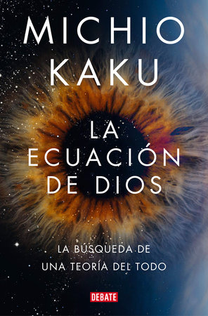 La ecuación de Dios. La búsqueda de una teoría del todo / The God Equation by Michio Kaku