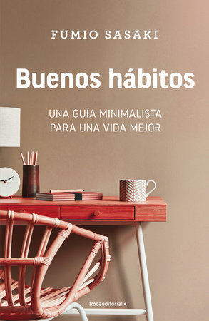 Buenos hábitos: Una guía minimalista para una vida mejor / Hello, Habits: A Minimalist's Guide to a Better Life by Fumio Sasaki