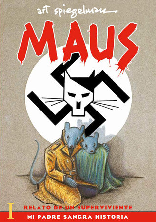 Maus I: Relato de un sobreviviente. Mi padre sangra historia / Maus I: A Survivor's Tale: My Father Bleeds History by Art Spiegelman