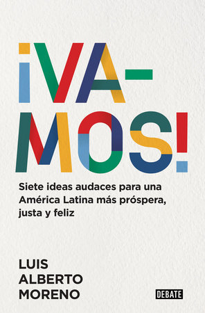 ¡Vamos!: 7 ideas audaces para una América Latina más próspera, justa y feliz / L e ts Do This! 7 Bold Ideas for a More Prosperous, More Equitable, and Happi by Luis Alberto Moreno