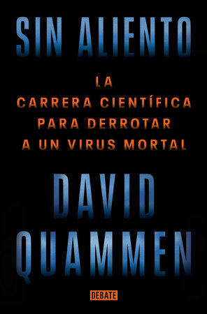 Sin aliento / Breathless: The Scientific Race to Defeat a Deadly Virus by David Quammen
