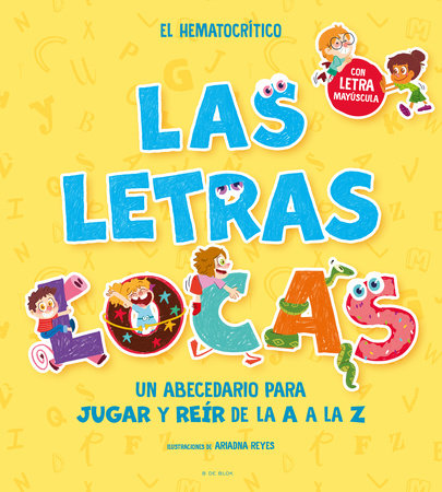 PHONICS IN SPANISH-Las letras locas: Un abecedario para jugar y reír de la A a l a Z / Crazy Letters: An Alphabet Book to Play and Laugh From A To Z by El Hematocrítico