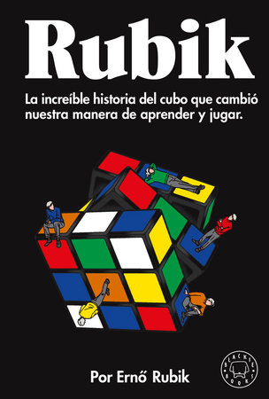 Rubik. La increíble historia del cubo que cambió nuestra manera de aprender y ju gar / Cubed: the Puzzle of Us All by Ernó Rubik