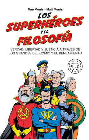 Los superhéroes y la filosofía: Verdad, libertad y justicia a través de los grandes del cómic y el pensamiento / Superheroes… by 