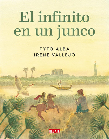 El infinito en un junco (Novela gráfica) / Papyrus: The Invention of Books in t he Ancient World (Graphic novel) by Irene Vallejo