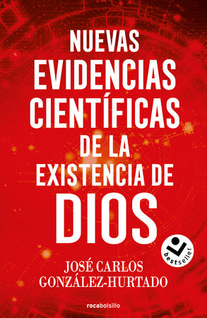 Nuevas evidencias científicas de la existencia de Dios / New Scientific Evidence for the Existence of God by José Carlos González Hurtado