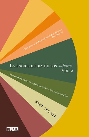 La enciclopedia de los sabores Vol 2: Más combinaciones con vegetales, nuevas recetas y deliciosas ideas / The Flavor Thesaurus: More Flavors by Niki Segnit