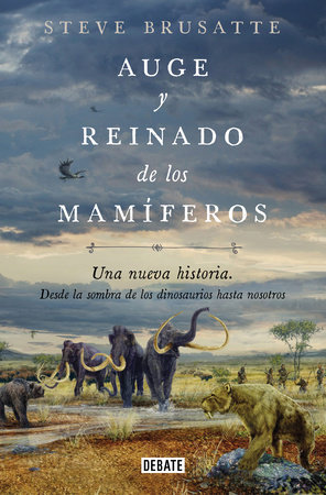 Auge y reinado de los mamíferos / The Rise and Reign of the Mammals by Steve Brusatte