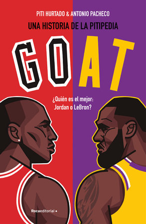 Goat. ¿Quién es el mejor: Jordan o LeBron? / Goat: Who's the best? by Piti Hurtado, Juan Manuel Hurtado Pérez and Antonio Pacheco