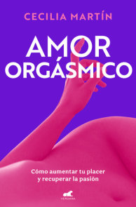 Amor orgásmico: Cómo aumentar tu placer y recuperar la pasión / Orgasmic Love