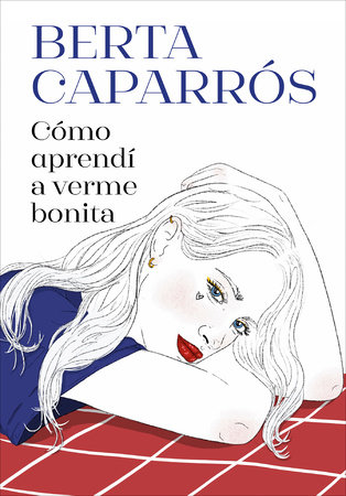 Cómo aprendí a verme bonita / How I Learned to See Myself Beautiful by Berta Caparrós