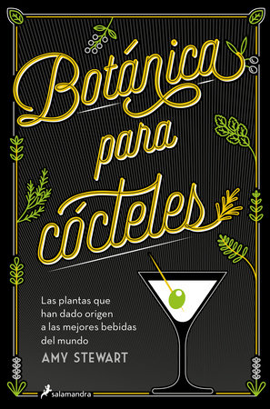 Botánica para cócteles. Las plantas que han dado origen a las mejores bebidas del mundo / The Drunken Botanist by Amy Stewart