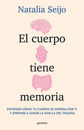 El cuerpo tiene memoria. Entiende cómo tu cuerpo se expresa por ti y aprende a sanar la huella del trauma / The Body Remembers: Understand How Your Body Speaks