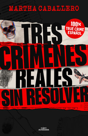 Tres crímenes reales sin resolver / Three Real Unsolved Crimes by Martha Caballero