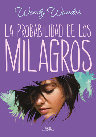La probabilidad de los milagros / The Probability of Miracles by Wendy Wunder