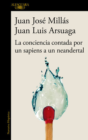 La conciencia contada por un sapiens a un neandertal / Conscience as Told by a S apiens to a Neanderthal by Juan José Millás and Juan Luis Arsuaga