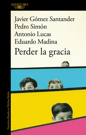 Perder la gracia / Lose Grace by Antonio Lucas, Eduardo Madina, Javier Gómez Santander and Pedro Simón