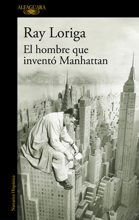 El hombre que inventó Manhattan / The Man Who Invented Manhattan by Ray Loriga