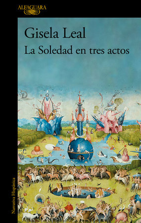 La Soledad en tres actos / La Soledad in Three Acts by Gisela Leal