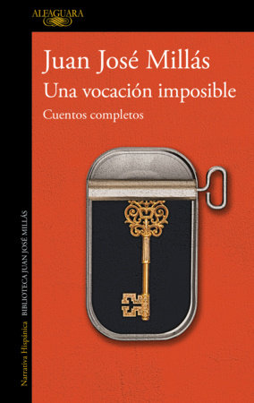 Una vocación imposible. Cuentos completos / An Impossible Vocation: Complete Stories by Juan José Millás