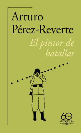 El pintor de batallas (60 Aniversario) / The Painter of Battles by Arturo Pérez Reverte