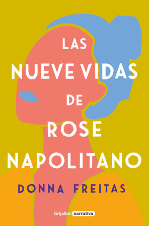 Las nueve vidas de Rose Napolitano / The Nine Lives of Rose Napolitano by Donna Freitas