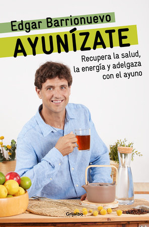 Ayunízate: Recupera la salud, llénate de energía y adelgaza con el ayuno. / The Fasting Book by Edgar Barrionuevo