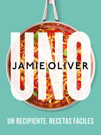 Uno. Un recipiente. Recetas fáciles / One: Simple One-Pan Wonders by Jamie Oliver