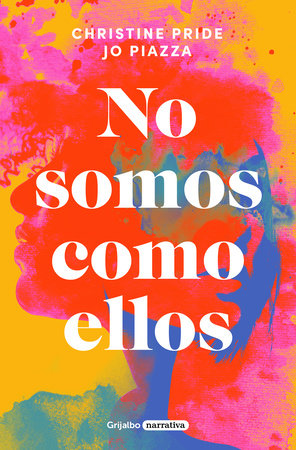 No somos como ellos / We Are Not Like Them by Christine Pride and Jo Piazza