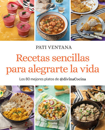 Recetas sencillas para alegrarte la vida / Easy Recipes to Make Your Life Happie r by Pati Ventana