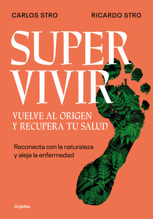 Supervivir: Reconecta con la naturaleza y aleja la enfermedad / Survival. Go Back to the Origin and Recover your Health by Ricardo Stro and Carlos Stro