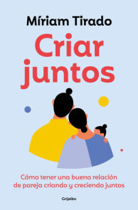 Criar juntos: Cómo tener una buena relación de pareja criando y creciendo juntos  / Raising Kids Together