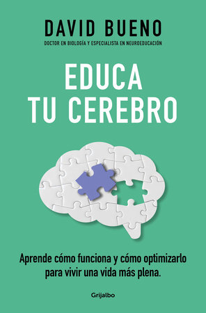 Educa tu cerebro: Aprende cómo funciona y cómo optimizarlo para vivir una vida m ás plena / Train Your Brain: Learn How It Works and How to Optimize by David Bueno