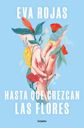 Hasta que crezcan las flores / Till Flowers Grow by Eva Rojas