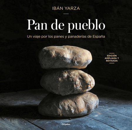 Pan de pueblo: Un viaje por los panes y panaderías de España (Edición premium) / Town Bread (Premium Edition) by Ibán Yarza