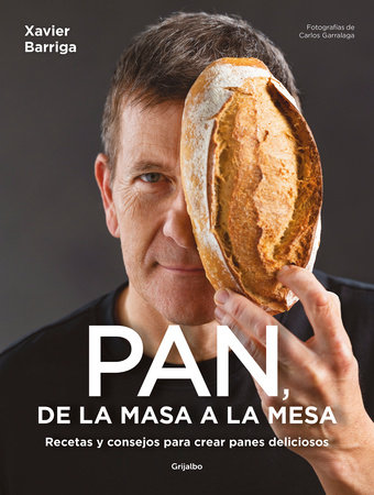 Pan, de la masa a la mesa / Bread, from Dough to Table by Xavier Barriga