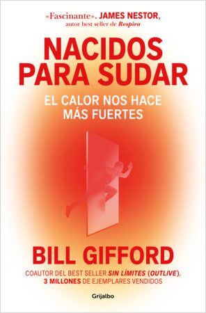 Nacidos para sudar / Hotwired: How the Hidden Power of Heat Makes Us Stronger by Bill Gifford