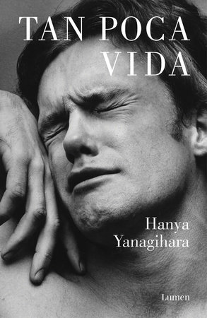 Tan poca vida /  A Little Life by Hanya Yanagihara