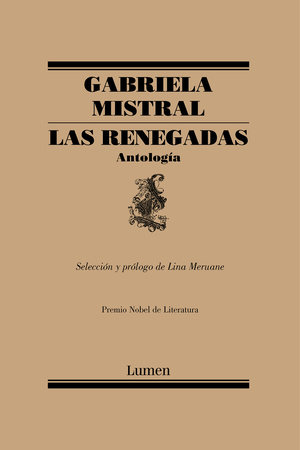 Las renegadas. Antología / The Renegades: Anthology by Gabriela Mistral
