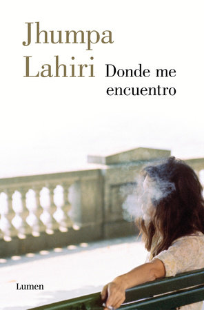 Donde me encuentro / Where I Find Myself by Jhumpa Lahiri