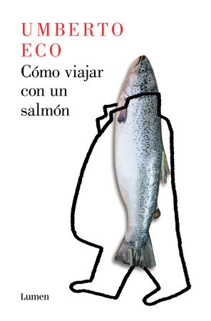 Cómo viajar con un salmón / How to Travel with a Salmon by Umberto Eco