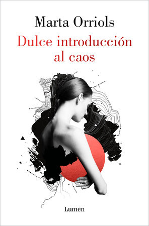 Dulce introducción al caos / A Sweet Introduction to Chaos by Marta Orriols
