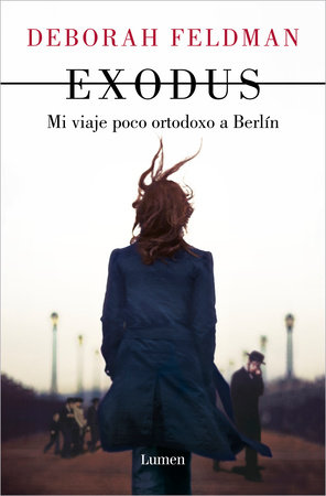 Exodus: Mi viaje poco ortodoxo a Berlín / Exodus: a Memoir by Deborah Feldman