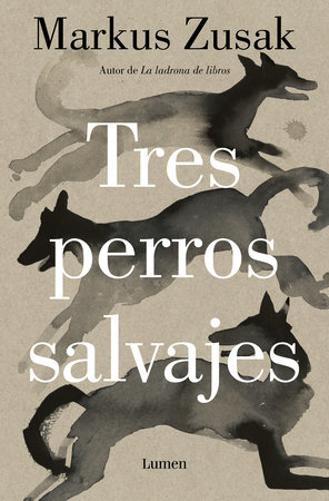 Tres perros salvajes / Three Wild Dogs by Markus Zusak