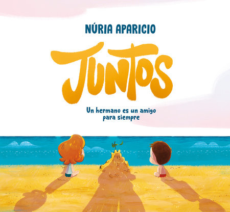 Juntos: Un hermano es un amigo para siempre / Together: A Brother Is a Friend Forever by Núria Aparicio